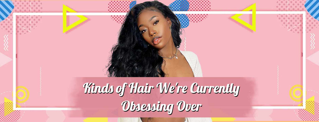 3 Kinds of Hair We're Currently Obsessing Over